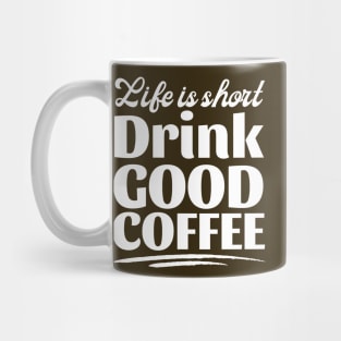 Copy of Life Is Short Drink Good Coffee Mug